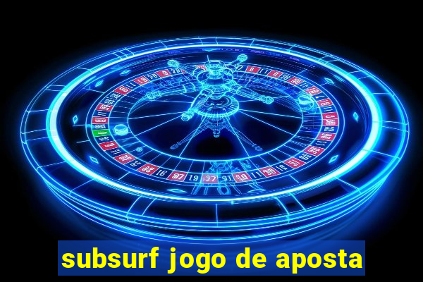 subsurf jogo de aposta